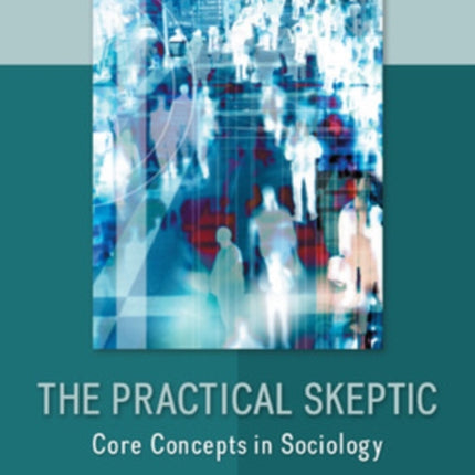 The Practical Skeptic: Core Concepts in Sociology