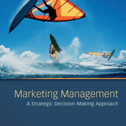 Marketing Management: A Strategic Decision-Making Approach