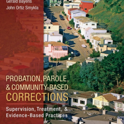 Probation, Parole, and Community-Based Corrections: Supervision, Treatment, and Evidence-Based Practices