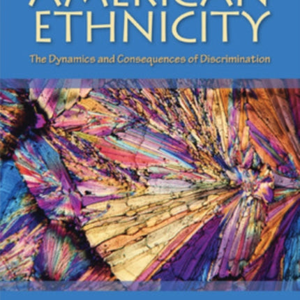 American Ethnicity: The Dynamics and Consequences of Discrimination