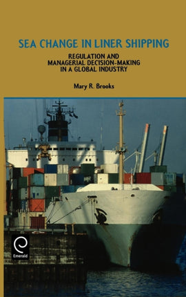 Sea Change in Liner Shipping: Regulation and Managerial Decision-making in a Global Industry