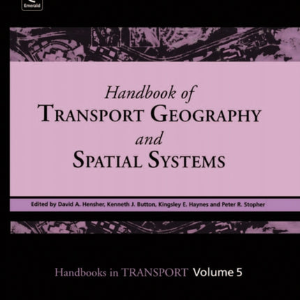 Handbook of Transport Geography and Spatial Systems