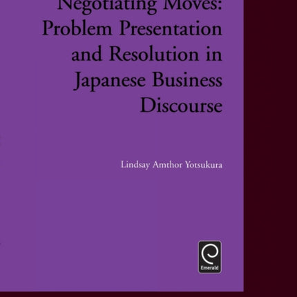 Negotiating Moves: Problem Presentation and Resolution in Japanese Business Discourse