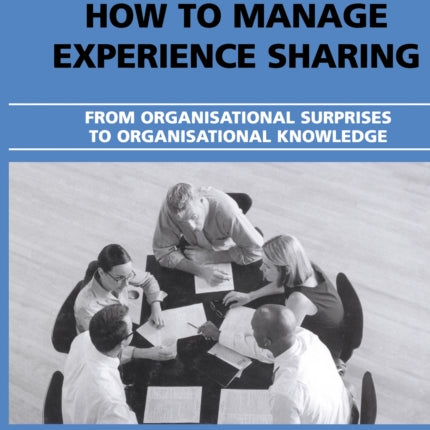 How to Manage Experience Sharing: From Organisational Surprises to Organisational Knowledge