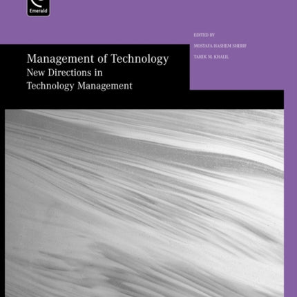 Management of Technology: New Directions in Technology Management - Selected Papers from the Thirteenth International Conference on Management of Technology