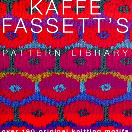 Kaffe Fassett's Pattern Library: an inspiring collection of knitting patterns from one of the most recognized names in contemporary craft and design