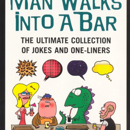 Man Walks Into A Bar: The Ultimate Collection of Jokes and One-Liners