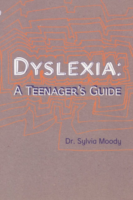 Dyslexia: A Teenager's Guide