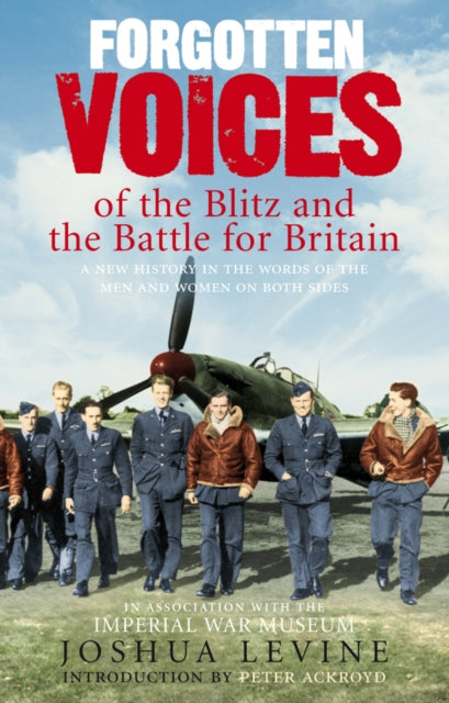 Forgotten Voices of the Blitz and the Battle For Britain: A New History in the Words of the Men and Women on Both Sides