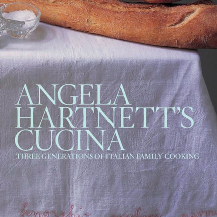 Angela Hartnett's Cucina: Three Generations of Italian Family Cooking