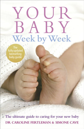 Your Baby Week By Week: The ultimate guide to caring for your new baby – FULLY UPDATED JUNE 2018