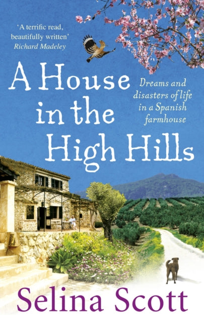 A House in the High Hills: Dreams and Disasters of Life in a Spanish Farmhouse