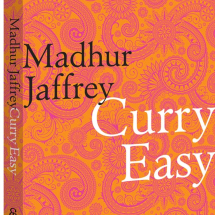 Curry Easy: 175 quick, easy and delicious curry recipes from the Queen of Curry