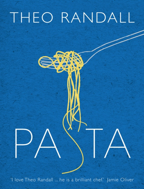 Pasta: over 100 mouth-watering recipes from master chef and pasta expert Theo Randall