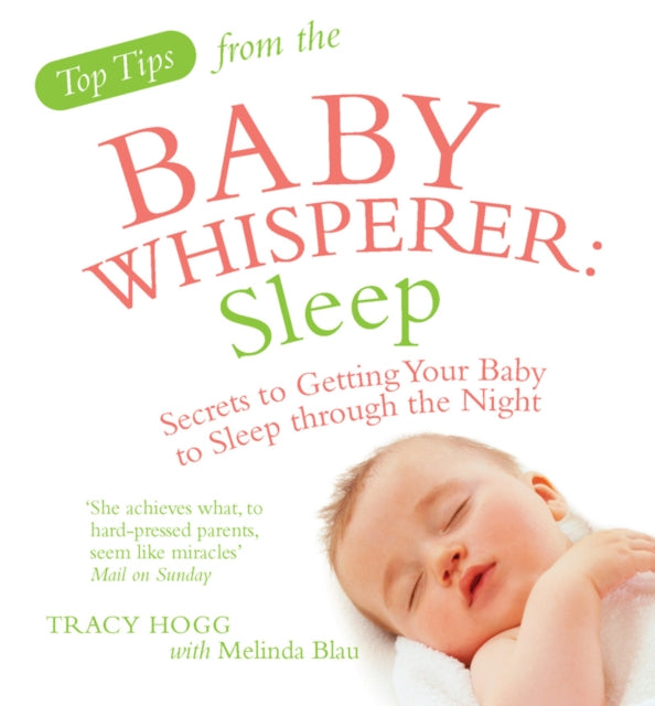 Top Tips from the Baby Whisperer: Sleep: Secrets to Getting Your Baby to Sleep through the Night