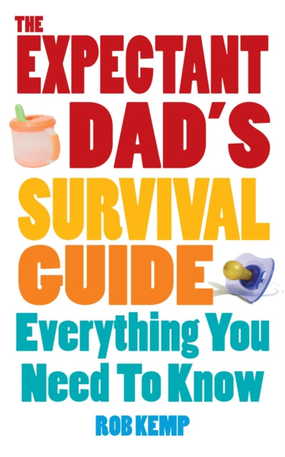 The Expectant Dad's Survival Guide: Everything You Need to Know