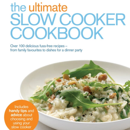 The Ultimate Slow Cooker Cookbook: Over 100 delicious, fuss-free recipes - from family favourites to dishes for a dinner party