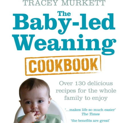 The Baby-led Weaning Cookbook: Over 130 delicious recipes for the whole family to enjoy