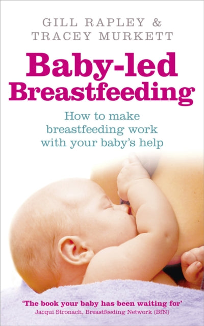 Baby-led Breastfeeding: How to make breastfeeding work - with your baby's help