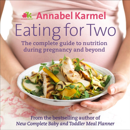 Eating for Two: The complete guide to nutrition during pregnancy and beyond