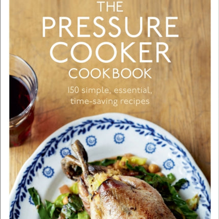 The Pressure Cooker Cookbook