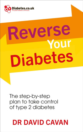 Reverse Your Diabetes: The Step-by-Step Plan to Take Control of Type 2 Diabetes