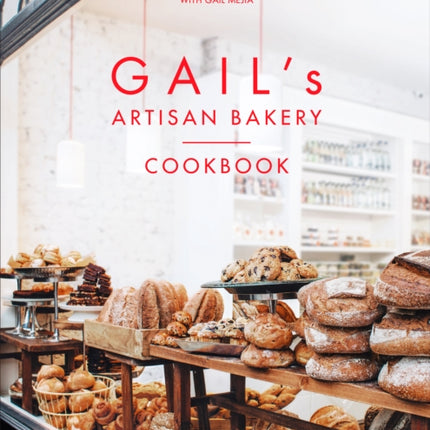 Gail's Artisan Bakery Cookbook: the stunningly beautiful cookbook from the ever-popular neighbourhood bakery