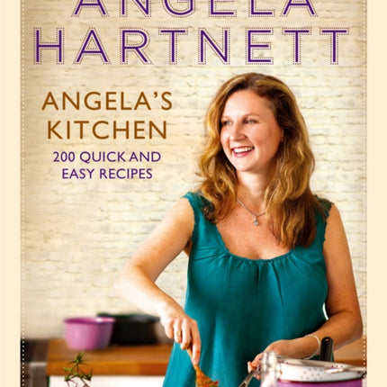 Angela's Kitchen: 200 Quick and Easy Recipes