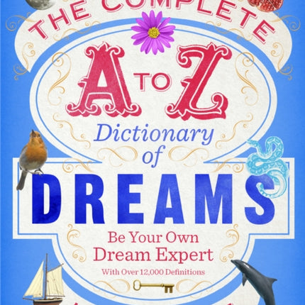 The Complete A to Z Dictionary of Dreams: Be Your Own Dream Expert