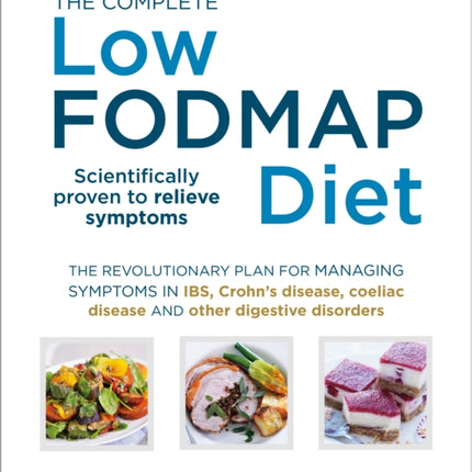 The Complete Low-FODMAP Diet: The revolutionary plan for managing symptoms in IBS, Crohn's disease, coeliac disease and other digestive disorders