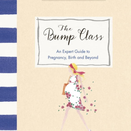 The Bump Class: An Expert Guide to Pregnancy, Birth and Beyond