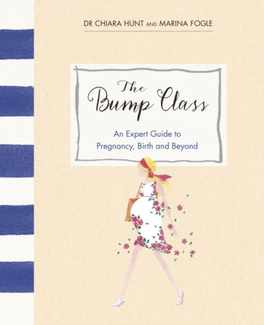 The Bump Class: An Expert Guide to Pregnancy, Birth and Beyond