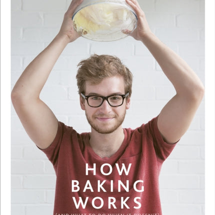 How Baking Works: …And what to do if it doesn’t