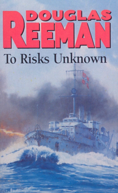 To Risks Unknown: an all-action tale of naval warfare set at the height of WW2 from the master storyteller of the sea