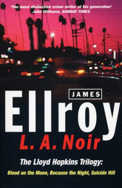 L.A. Noir: The Lloyd Hopkins Trilogy: Blood on the Moon, Because the Night, Suicide Hill