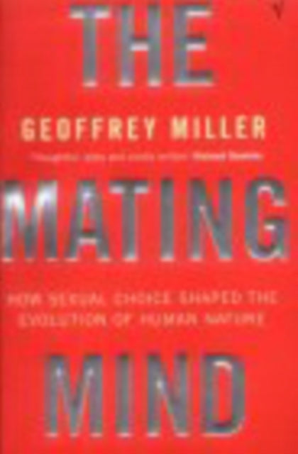 The Mating Mind: How Sexual Choice Shaped the Evolution of Human Nature