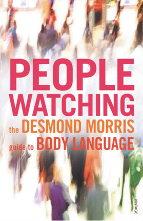 Peoplewatching: The Desmond Morris Guide to Body Language