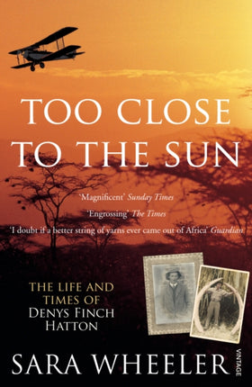 Too Close To The Sun: The Life and Times of Denys Finch Hatton