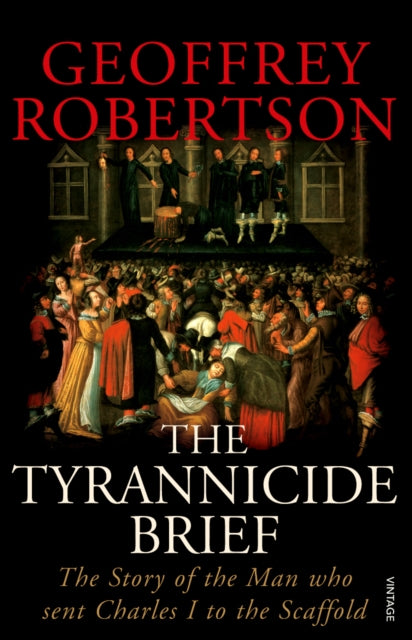 The Tyrannicide Brief: The Story of the Man who sent Charles I to the Scaffold