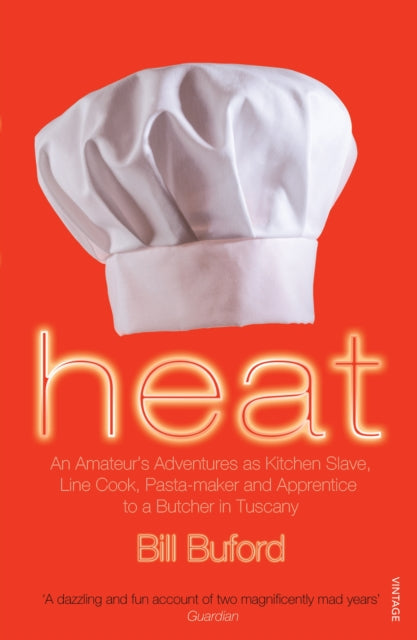 Heat: An Amateur’s Adventures as Kitchen Slave, Line Cook, Pasta-maker and Apprentice to a Butcher in Tuscany