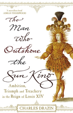 The Man Who Outshone The Sun King