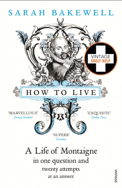 How to Live: A Life of Montaigne in one question and twenty attempts at an answer