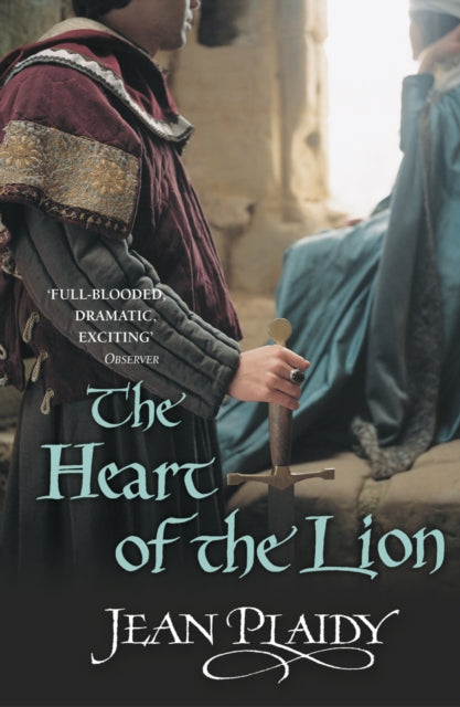 The Heart of the Lion: (The Plantagenets: book III): an engrossing historical drama of politics and passion from the Queen of English historical fiction