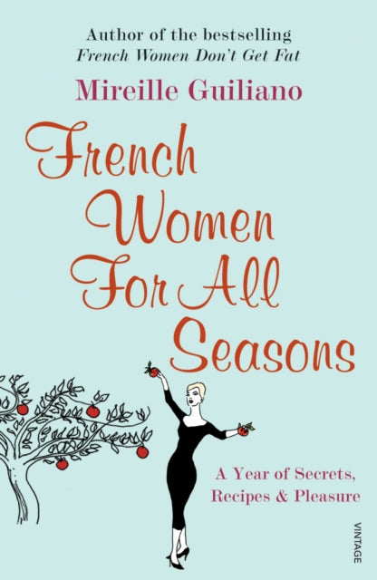 French Women For All Seasons: A Year of Secrets, Recipes & Pleasure