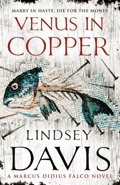 Venus In Copper: (Marco Didius Falco: book III): another gripping foray into the crime and corruption of Ancient Rome from bestselling author Lindsey Davis