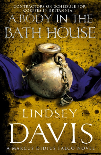 A Body In The Bath House: (Marco Didius Falco: book XIII): another gripping foray into the crime and corruption at the heart of the Roman Empire from bestselling author Lindsey Davis