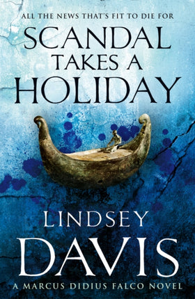 Scandal Takes A Holiday: (Marco Didius Falco: book XVI): another gripping foray into the crime and corruption at the heart of the Roman Empire from bestselling author Lindsey Davis