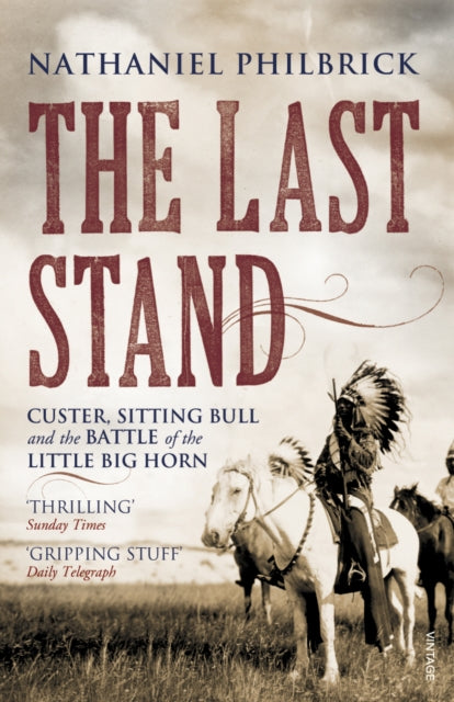 The Last Stand: Custer, Sitting Bull and the Battle of the Little Big Horn