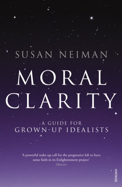 Moral Clarity: A Guide for Grown-up Idealists