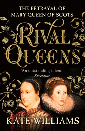 Rival Queens: The Betrayal of Mary, Queen of Scots